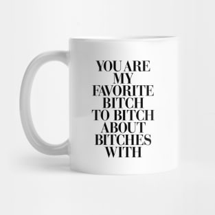 You Are My Favorite Bitch Mug